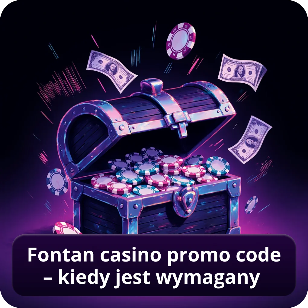 Fontan Casino promo code – kiedy jest wymagany